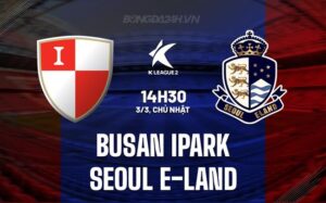 Nhận định Busan IPark vs Seoul E-Land 2h30 ngày 3/3 (hạng 2 Hàn Quốc 2024)