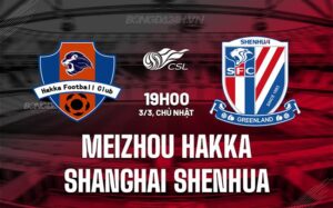 Nhận xét Meizhou Hakka vs Shanghai Shenhua 19h ngày 3/3 (Giải vô địch quốc gia Trung Quốc 2024)