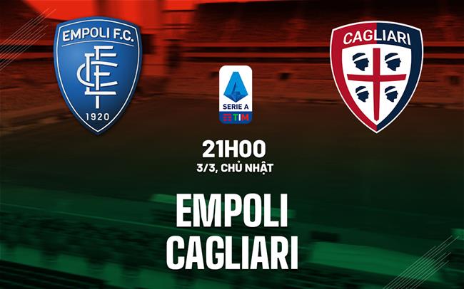 Bình luận bóng đá Empoli vs Cagliari 21h00 ngày 3/3 (Serie A 2023/24)