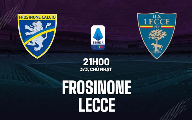 Bình luận bóng đá Frosinone vs Lecce 21h00 ngày 3/3 (Serie A 2023/24)