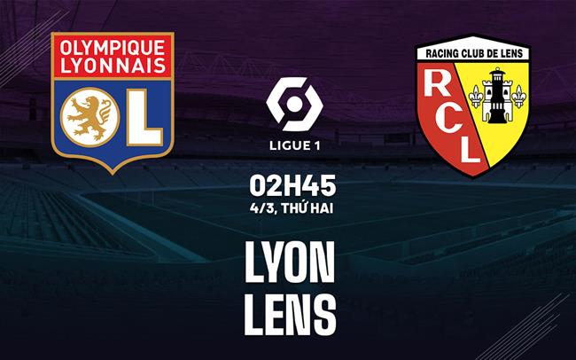 Bình luận bóng đá Lyon vs Lens 2h45 ngày 4/3 (Ligue 1 2023/24)