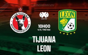 Bình luận bóng đá Tijuana vs Leon 10h00 ngày 4/3 (Giải vô địch quốc gia Mexico 2023/24)