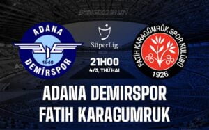 Nhận định Adana Demirspor vs Fatih Karagumruk 21h ngày 4/3 (Giải vô địch quốc gia Thổ Nhĩ Kỳ 2023/24)