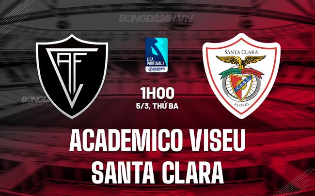 Bình luận Academico Viseu vs Santa Clara, 1h00 ngày 5/3 (hạng 2 Bồ Đào Nha 2023/24)