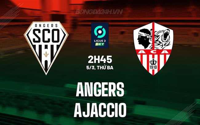 Bình luận bóng đá Angers vs Ajaccio 2h45 ngày 5/3 (hạng 2 Pháp 2023/24)
