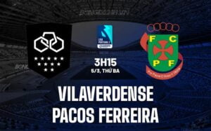 Nhận định Vilaverdense vs Pacos Ferreira 3h15 ngày 5/3 (hạng 2 Bồ Đào Nha 2023/24)