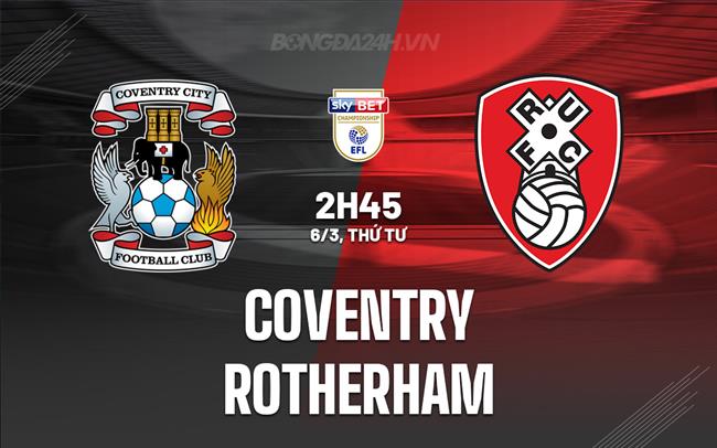 Bình luận Coventry vs Rotherham 2h45 ngày 6/3 (Giải hạng Nhất Anh 2023/24)