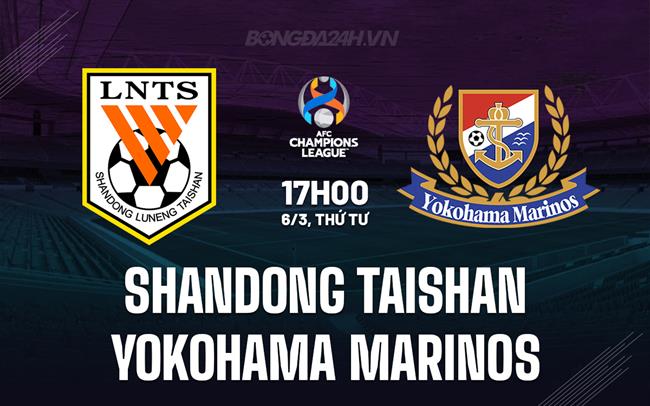 Nhận định Shandong Taishan vs Yokohama Marinos 17h ngày 6/3 (AFC Champions League 2023/24)