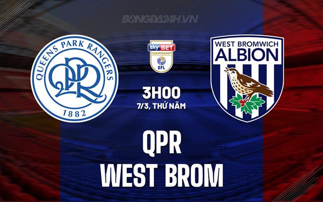 Bình luận QPR vs West Brom 3h00 ngày 7/3 (Anh hạng Nhất 2023/24)