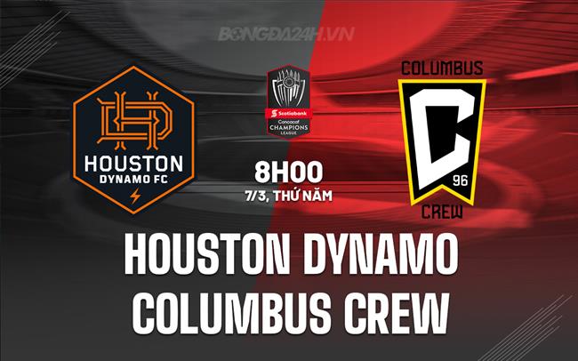 Nhận định Houston Dynamo vs Columbus Crew 8h00 ngày 7/3 (Concacaf Champions Cup 2024)
