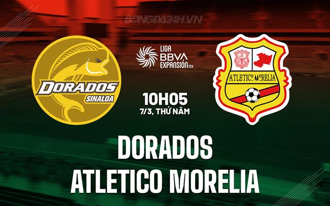 Nhận định Dorados vs Atletico Morelia 10h05 ngày 7/3 (hạng 2 Mexico 2023/24)