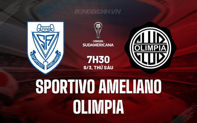 Nhận định Sportivo Ameliano vs Olimpia 7h30 ngày 8/3 (Copa Sudamericana 2024)