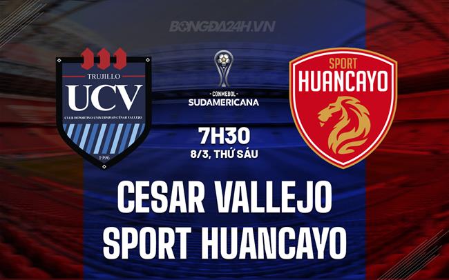 Nhận định Cesar Vallejo vs Sport Huancayo 7h30 08/3 (Copa Sudamericana 2024)