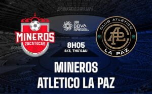 Nhận định Mineros vs Atletico La Paz 8h05 ngày 8/3 (hạng 2 Mexico 2023/24)