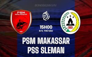 Nhận định PSM Makassar vs PSS Sleman 15h00 ngày 8/3 (Giải vô địch quốc gia Indonesia 2023/24)