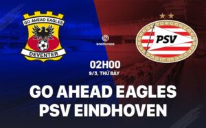 Bình luận trận đấu Go Ahead Eagles vs PSV Eindhoven 2h00 ngày 9/3 (Giải vô địch quốc gia Hà Lan 2023/24)