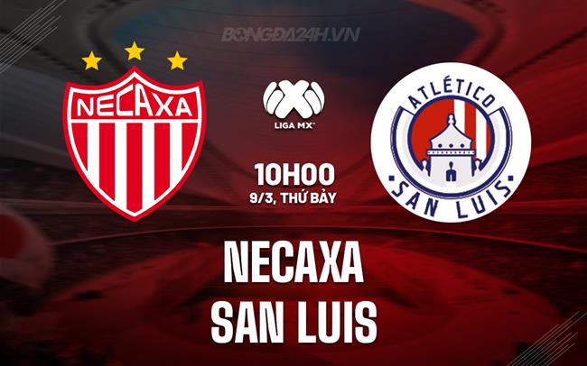 Nhận định Necaxa vs San Luis 10h00 ngày 9/3 (Giải vô địch quốc gia Mexico 2023/24)