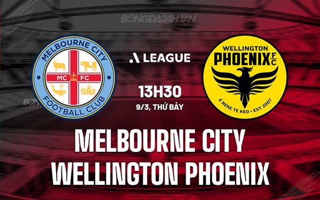 Nhận định Melbourne City vs Wellington Phoenix 15h00 ngày 9/3 (Giải vô địch quốc gia Australia 2023/24)