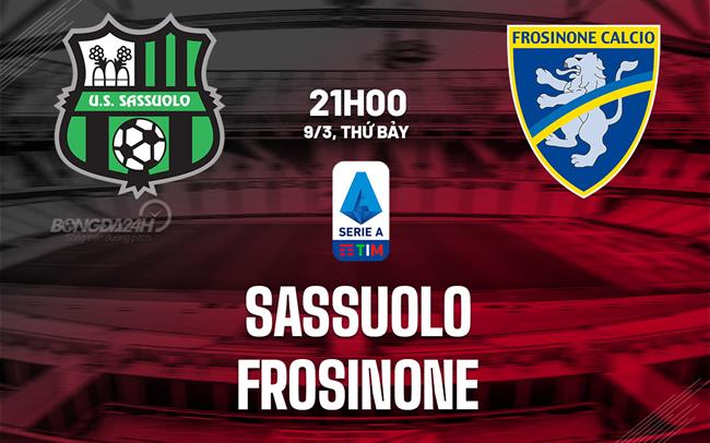 Bình luận bóng đá Sassuolo vs Frosinone 21h00 ngày 9/3 (Serie A 2023/24)