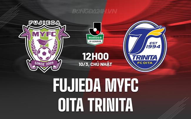 Nhận định Fujieda MYFC vs Oita Trinita 12h00 ngày 10/3 (hạng 2 Nhật Bản 2023/24)