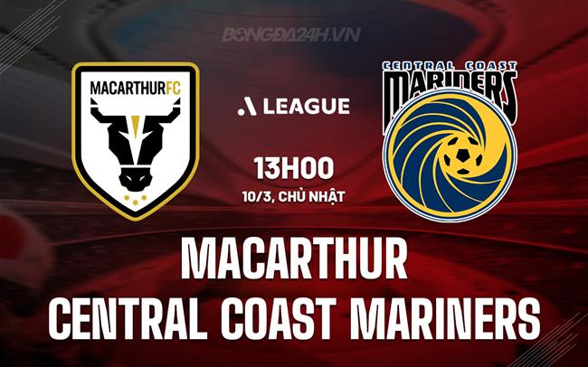 Bình luận Macarthur vs Central Coast Mariners 13h00 ngày 10/3 (Giải vô địch quốc gia Australia 2023/24)