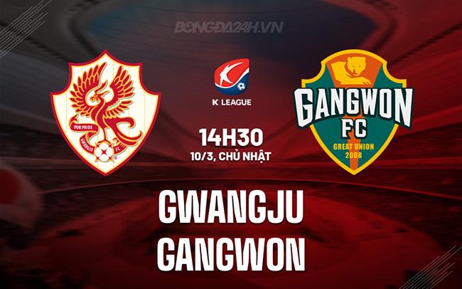 Bình luận Gwangju vs Gangwon 2h30 ngày 10/3 (Giải VĐQG Hàn Quốc 2024)