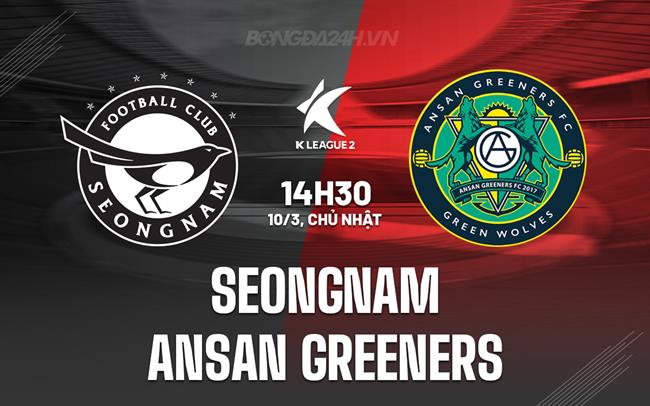 Bình luận Seongnam vs Ansan Greeners 2h30 ngày 10/3 (Giải VĐQG Hàn Quốc 2024)
