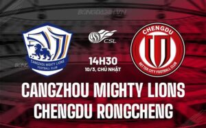 Bình luận Cangzhou Mighty Lions vs Chengdu Rongchen 2h30 chiều 10/3 (Giải vô địch quốc gia Trung Quốc 2024)