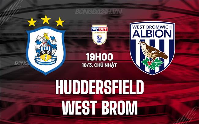 Nhận định Huddersfield vs West Brom 19h ngày 10/3 (Giải hạng Nhất Anh 2023/24)