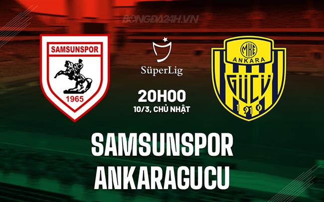 Bình luận Samsunspor vs Ankaragucu 20h00 ngày 10/3 (Giải vô địch quốc gia Thổ Nhĩ Kỳ 2023/24)