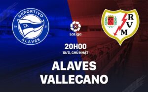 Bình luận bóng đá Alaves vs Vallecano 20h00 ngày 10/3 (La Liga 2023/24)