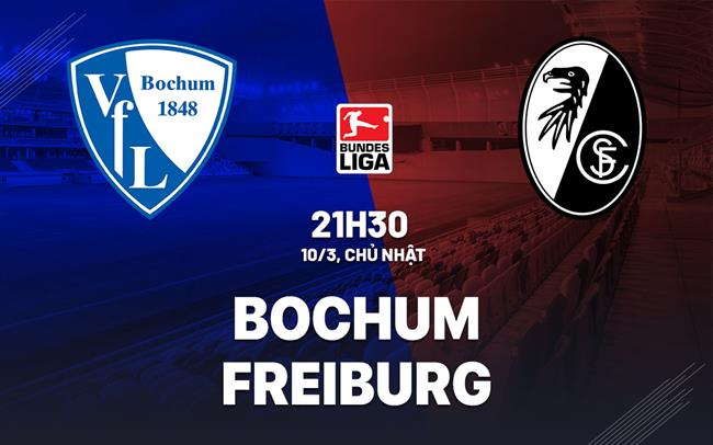 Bình luận bóng đá Bochum vs Freiburg 21h30 ngày 10/3 (Bundesliga 2023/24)