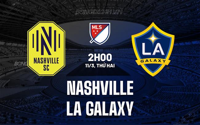 Bình luận Nashville vs LA Galaxy 2h ngày 11/3 (American Professional 2024)