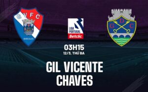 Bình luận bóng đá Gil Vicente vs Chaves 3h15 12/3 (Giải vô địch quốc gia Bồ Đào Nha 2023/24)