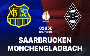 Nhận định Saarbrücken vs Monchenladbach 2h30 ngày 13/3 (Cúp Quốc gia Đức 2023/24)