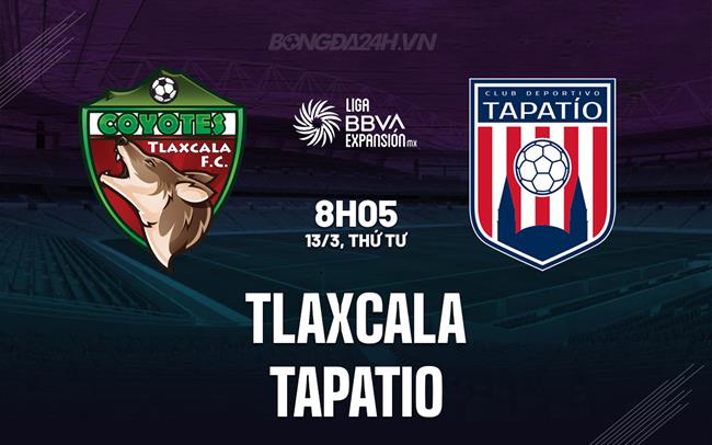 Nhận định Tlaxcala vs Tapatio 8h05 13/3 (hạng 2 Mexico 2023/24)