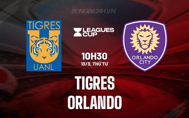 Nhận định Tigres vs Orlando 9h30 ngày 13/3 (Concacaf Champions Cup 2024)