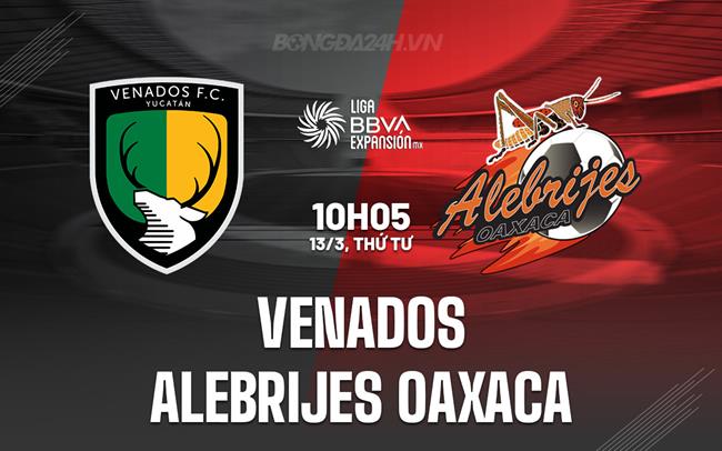 Nhận định Venados vs Alebrijes 10h05 13/3 (hạng 2 Mexico 2023/24)