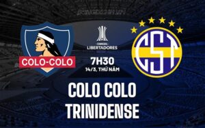 Nhận định Colo Colo vs Trinidense 7h30 14/3 (Copa Libertadores 2024)