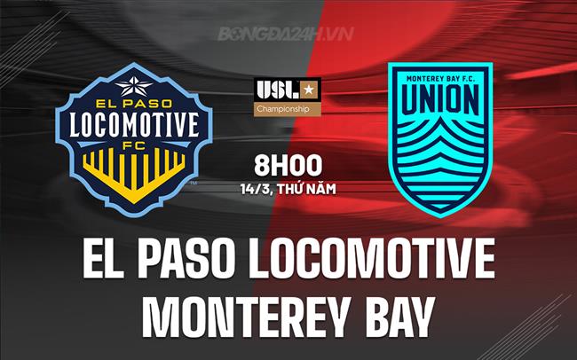 Bình luận El Paso Locomotive vs Monterey Bay 8h00 ngày 14/3 (Hạng nhất Mỹ 2024)