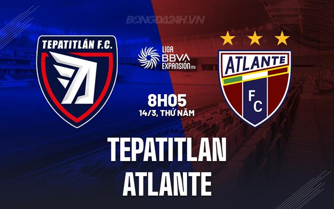 Nhận định Tepatitlan vs Atlante 8h05 ngày 14/3 (hạng 2 Mexico 2023/24)
