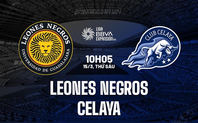 Nhận định Leones Negros vs Celaya 10h05 15/3 (hạng 2 Mexico 2023/24)