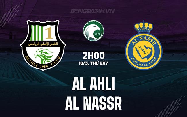 Bình luận trận đấu Al Ahli vs Al Nassr 2h00 ngày 16/3 (Giải vô địch quốc gia Ả Rập Xê Út 2023/24)