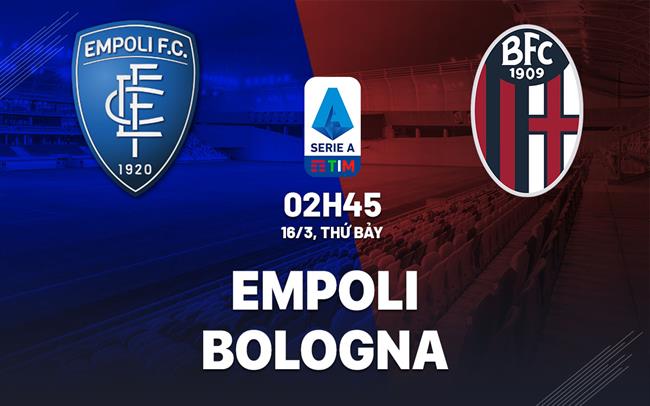 Bình luận bóng đá Empoli vs Bologna 2h45 ngày 16/3 (Serie A 2023/24)