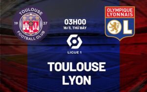 Bình luận bóng đá Toulouse vs Lyon 3h00 ngày 16/3 (Ligue 1 2023/24)