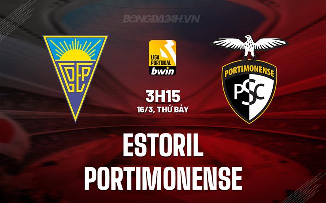 Nhận định Estoril vs Portimonense 3h15 ngày 16/3 (Giải vô địch quốc gia Bồ Đào Nha 2023/24)