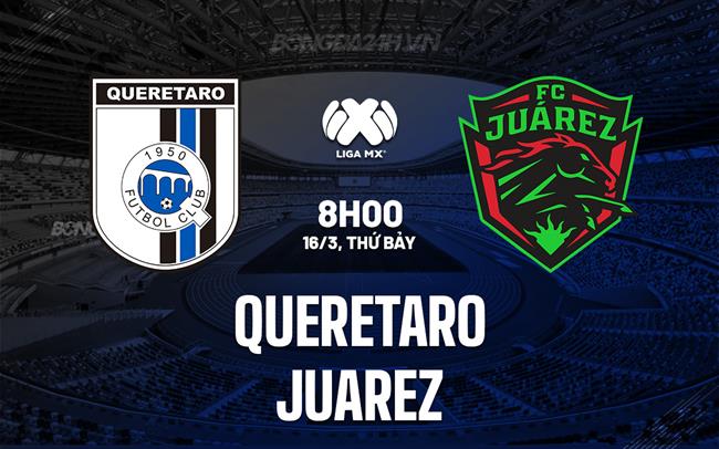 Bình luận Queretaro vs Juarez 8h00 ngày 16/3 (Giải vô địch quốc gia Mexico 2023/24)