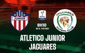 Nhận định Atletico Junior vs Jaguares, 8h10 ngày 16/3 (Giải vô địch quốc gia Colombia 2024)