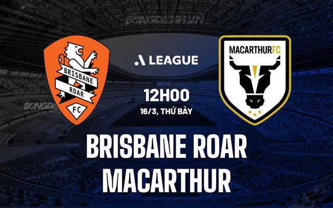 Nhận định Brisbane Roar vs Macarthur 12h00 ngày 16/3 (Giải vô địch quốc gia Australia)
