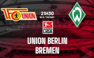 Bình luận Union Berlin vs Bremen 21h30 ngày 16/3 (Bundesliga 2023/24)